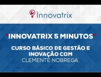 Innovatrix 5 minutos – Introdução ao Curso básico de Gestão e Inovação